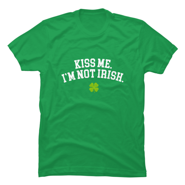 kiss me i'm not irish shirt